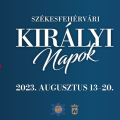 Középkori hangulat és modern kori zenék – Székesfehérvári Királyi Napok 2023. augusztus 13-20.